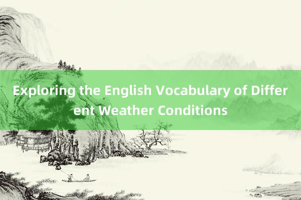 Exploring the English Vocabulary of Different Weather Conditions